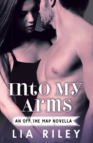 Into My Arms by Lia Riley