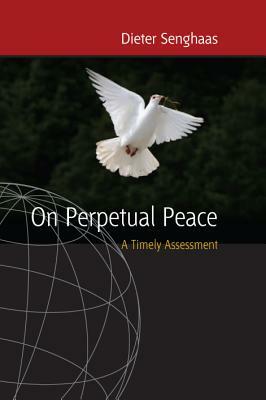 On Perpetual Peace: A Timely Assessment by Dieter Senghaas