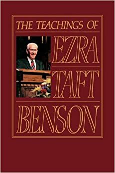 The Teachings of Ezra Taft Benson by Ezra Taft Benson