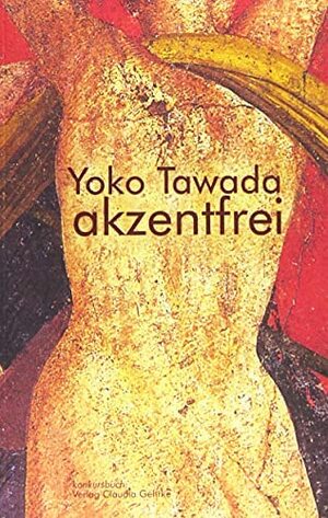 akzentfrei. Literarische Essays by Yōko Tawada