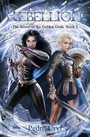 Rebellion: (The Secret of the Golden Gods, Book 2) (Prequel to The Ilenian Enigma) by Pedro Urvi