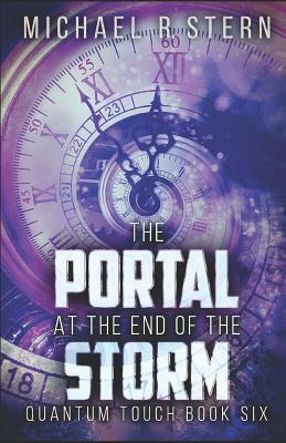 The Portal At The End Of The Storm by Michael R. Stern