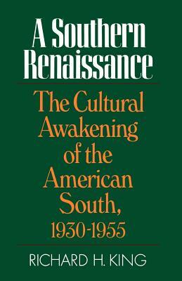 Southern Renaissance: The Cultural Awakening of the American South, 1930-1955 by Richard H. King