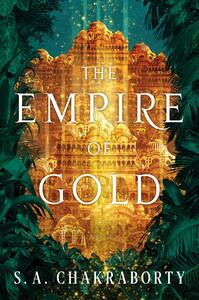 The Empire of Gold by S.A. Chakraborty