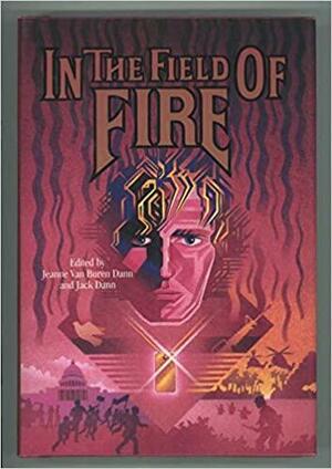In the Field of Fire by Jeanne Van Buren Dann, Jack Dann