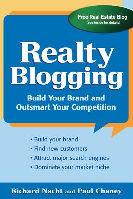 Realty Blogging: Build Your Brand and Out-Smart Your Competition by Paul Chaney, Richard Nacht