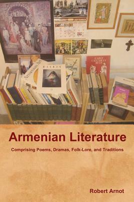 Armenian Literature: Comprising Poems, Dramas, Folk-Lore, and Traditions by 