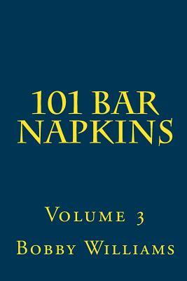 101 Bar Napkins: Volume 3 by Bobby Williams