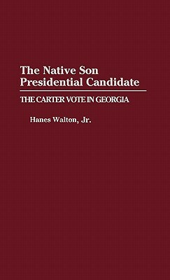 The Native Son Presidential Candidate: The Carter Vote in Georgia by Hanes Walton