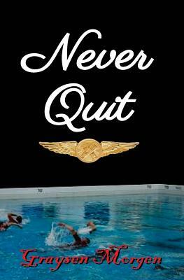 Never Quit by Graysen Morgen