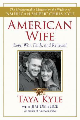 American Wife: A Memoir of Love, War, Faith, and Renewal by Taya Kyle, Jim DeFelice