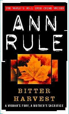 Bitter Harvest by Ann Rule