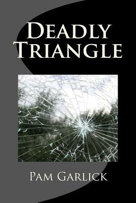 Deadly Triangle by Pam Garlick