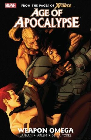 Age of Apocalypse, Vol. 2: Weapon Omega by David Lapham, Renato Arlem, Roberto de la Torre