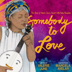 Somebody to Love: the Story of Valerie June's Sweet Little Baby Banjolele by Valerie June Hockett