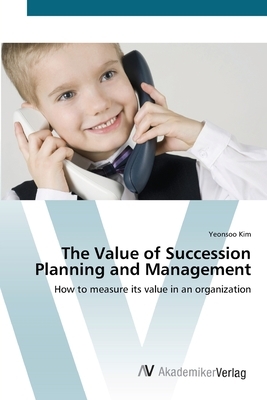 The Value of Succession Planning and Management by Yeonsoo Kim