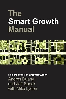 Smart Growth Manual by Andrés Duany, Mike Lydon, Jeff Speck