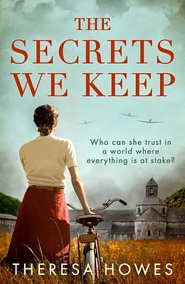 The Secrets We Keep: Heartbreaking and compelling World War 2 historical fiction for fans of Kate Quinn and Kristin Hannah by Theresa Howes, Theresa Howes