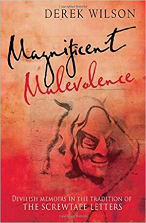 Magnificent Malevolence by Derek Wilson