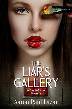 The Liar's Gallery by Aaron Paul Lazar