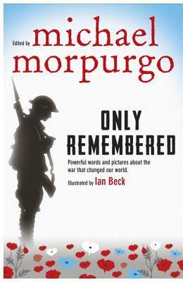 Only Remembered by Michael Morpurgo, Ian Beck
