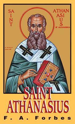 St. Athanasius: The Father of Orthodoxy by F. a. Forbes