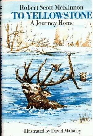 To Yellowstone: A Journey Home by Robert Scott McKinnon