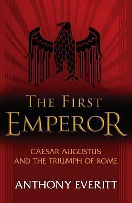 The First Emperor by Anthony Everitt, Anthony Everitt