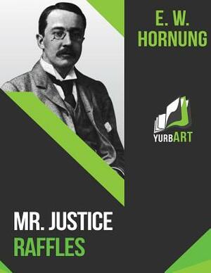 MR Justice Raffles by E. W. Hornung