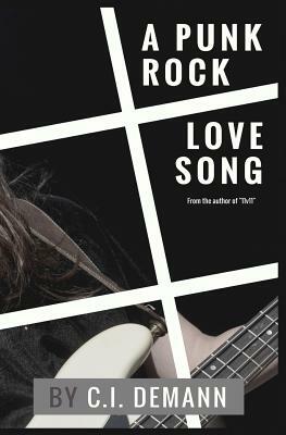 A Punk Rock Love Song by C. I. Demann