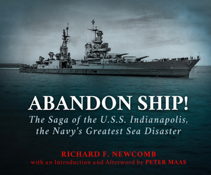 Abandon Ship!: The Saga of the U.S.S. Indianapolis, the Navy's Greatest Sea Disaster by Richard F. Newcomb