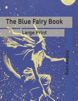 The Blue Fairy Book: Large Print by Andrew Lang