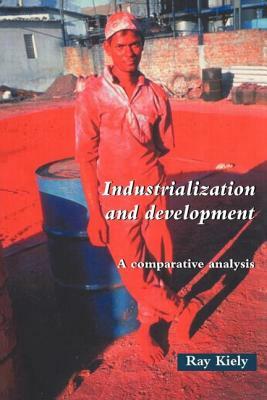 Industrialization and Development: An Introduction by Ray Kiely