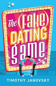 The (Fake) Dating Game by Timothy Janovsky