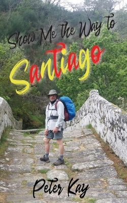 Show Me the Way to Santiago by Peter Kay