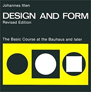 Design and Form: The Basic Course at the Bauhaus and Later by Johannes Itten
