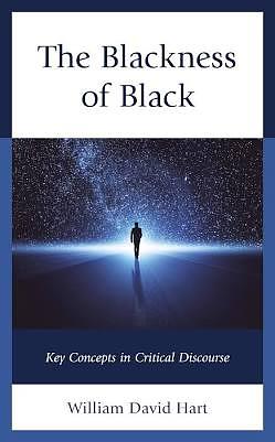 The Blackness of Black: Key Concepts in Critical Discourse by William David Hart
