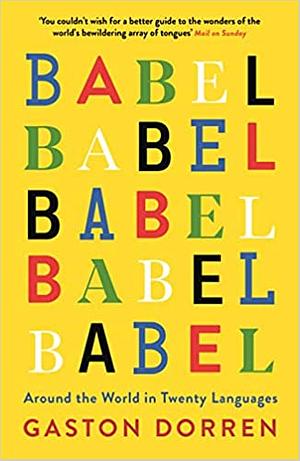 Babel: Around the World in Twenty Languages by Gaston Dorren