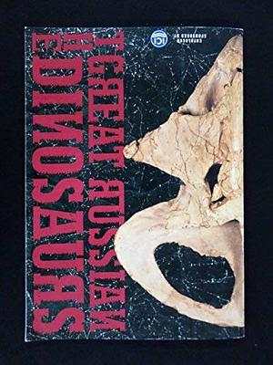 The ICI Australia Catalogue of the Great Russian Dinosaurs Exhibition, 1993-1995 by Pat Vickers Rich