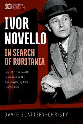 In Search of Ruritania: Ivor Novello by David Slattery-Christy