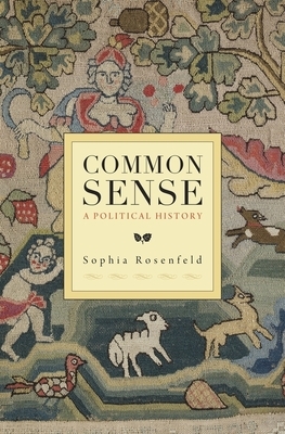 Common Sense: A Political History by Sophia Rosenfeld