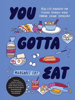 You Gotta Eat: Real-Life Strategies for Feeding Yourself When Cooking Feels Impossible by Margaret Eby