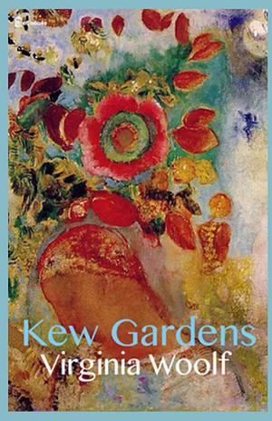 Kew Gardens  by Virginia Woolf