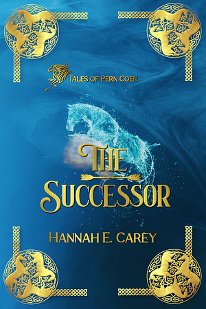 The Successor: Tales of Pern Coen by Hannah E. Carey