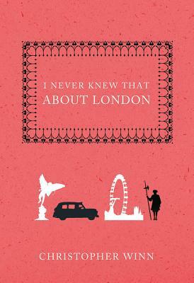 I Never Knew That about London by Christopher Winn