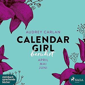 Calendar Girl - Berührt: April|Mai|Juni by Audrey Carlan, Audrey Carlan