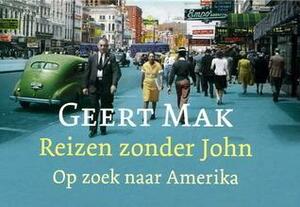 Reizen zonder John: Op zoek naar Amerika by Geert Mak, Geert Mak