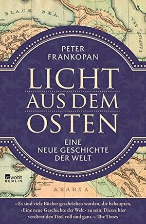 Licht aus dem Osten: Eine neue Geschichte der Welt by Michael Bayer, Norbert Juraschitz, Peter Frankopan