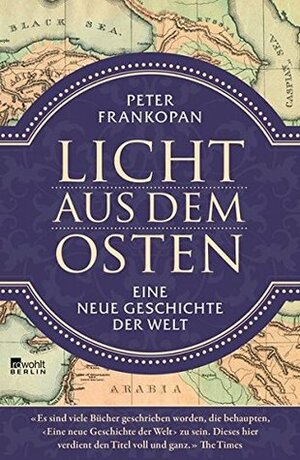 Licht aus dem Osten: Eine neue Geschichte der Welt by Peter Frankopan, Michael Bayer, Norbert Juraschitz