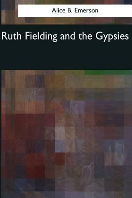 Ruth Fielding and the Gypsies by Alice B. Emerson